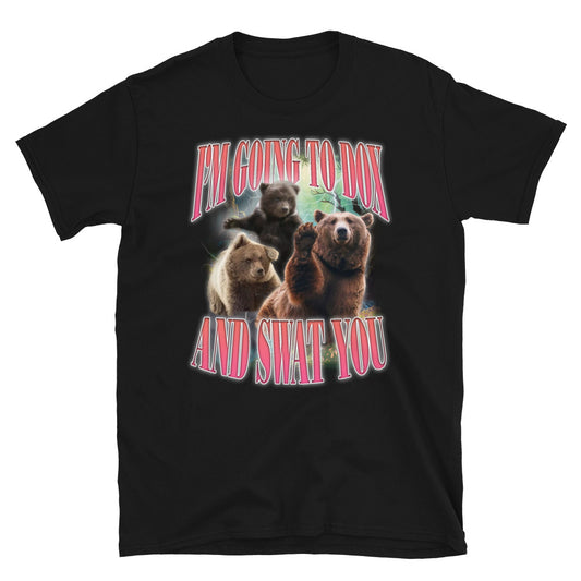 "I'm Going To Dox and Swat You" Unisex Swanky Bear T-Shirt